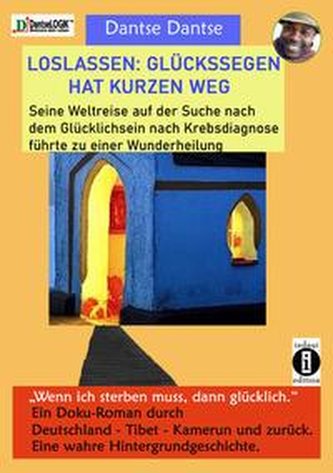 LOSLASSEN: GLÜCKSSEGEN HAT KURZEN WEG. Seine Weltreise auf der Suche nach dem Glücklichsein nach Krebsdiagnose führte zu einer W