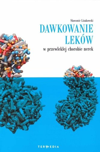 Dawkowanie leków w przewlekłej chorobie nerek Dawkowanie leków w przewlekłej chorobie nerek
