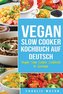 Vegan Slow Cooker Kochbuch Auf Deutsch/ Vegan Slow Cooker Cookbook In German: Top 31 Vegan Slow Cooker Rezepte für Ihre allgemei