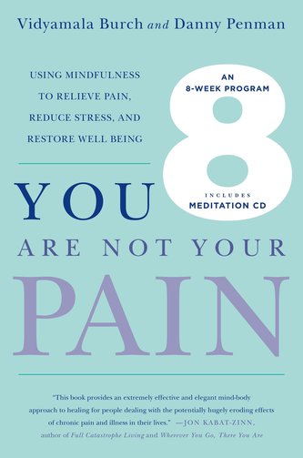 You Are Not Your Pain: Using Mindfulness to Relieve Pain, Reduce Stress, and Restore Well-Being---An Eight-Week Program