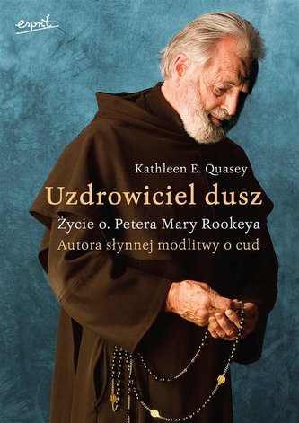 Uzdrowiciel dusz. Życie o. Petera Mary Rookeya Uzdrowiciel dusz. Życie o. Petera Mary Rookeya