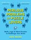 Perilous Problems for Puzzle Lovers: Math, Logic & Word Puzzles to Challenge Your Brain