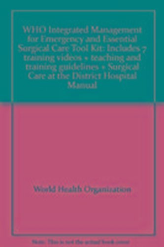 Who Integrated Management for Emergency and Essential Surgical Care Tool Kit: Includes 7 Training Videos + Teaching and Training