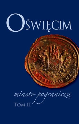 Oświęcim miasto pogranicza T.2