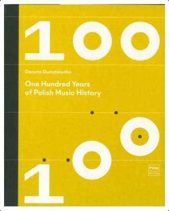 One hundred Years of Polish Music History One hundred Years of Polish Music History