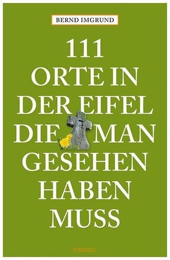 111 Orte in der Eifel, die man gesehen haben muss