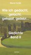 Wie ich gedacht, gelacht, gehasst, geliebt ... Gedichtsammlung Band II