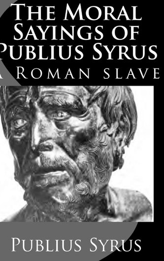 The Moral Sayings of Publius Syrus: A Roman Slave