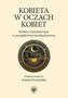 Kobieta w oczach kobiet. Kobiece (auto)narracje...