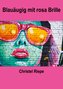 Blauäugig mit rosa Brille