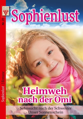 Sophienlust Nr. 21: Heimweh nach der Omi/ Sehnsucht nach der Schwester / Unser Sonnenschein