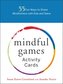 The Mindful Games Deck: 50 Activities for Kids and Teens