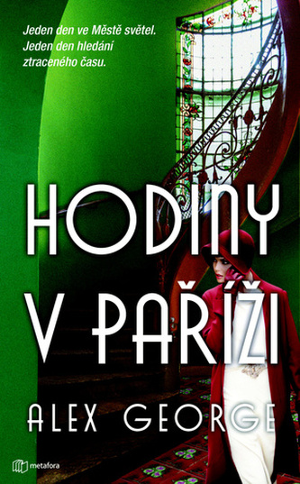 Hodiny v Paříži - Jeden den ve městě světel. Jedna noc hledání ztraceného času Hodiny v Paříži - Jeden den ve městě světel. Jedna noc hledání ztraceného času