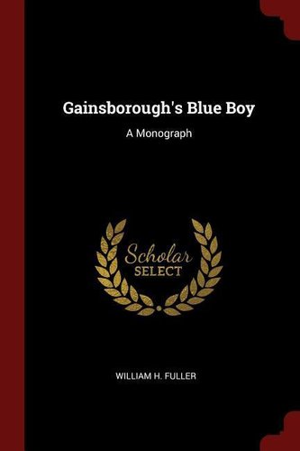 Gainsborough's Blue Boy: A Monograph