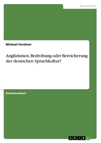 Anglizismen. Bedrohung oder Bereicherung der deutschen Sprachkultur?