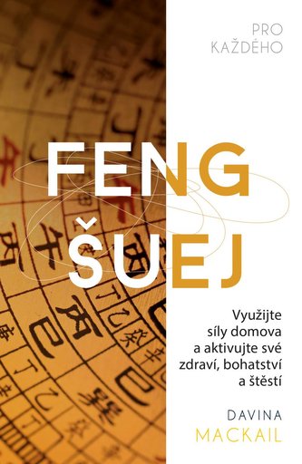 Feng šuej pro každého - Využijte síly domova a aktivujte své zdraví, bohatství a štěstí