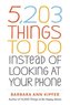5,203 Things to Do Instead of Looking at Your Phone