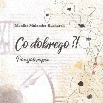 Co dobrego?! Poezjoterapia Co dobrego?! Poezjoterapia