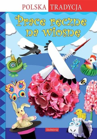 Prace ręczne na wiosnę. Polska Tradycja Prace ręczne na wiosnę. Polska Tradycja