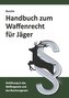 Handbuch zum Waffenrecht für Jäger