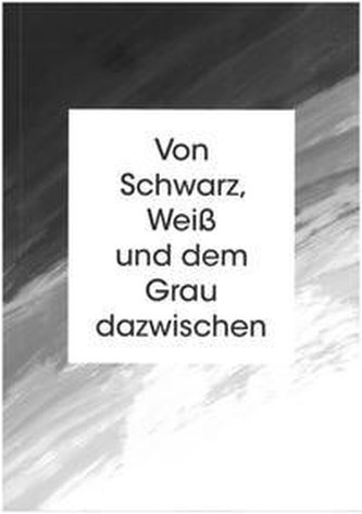 Von Schwarz,Weiß und dem Grau dazwischen