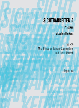 Sichtbarkeiten 4: Praktiken visuellen Denkens Sichtbarkeiten 4: Praktiken visuellen Denkens