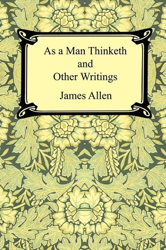 As a Man Thinketh and Other Writings