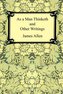 As a Man Thinketh and Other Writings