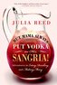 But Mama Always Put Vodka in Her Sangria!