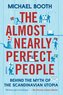 The Almost Nearly Perfect People: Behind the Myth of the Scandinavian Utopia