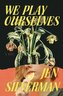 We Play Ourselves