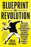 Blueprint for Revolution: How to Use Rice Pudding, Lego Men, and Other Nonviolent Techniques to Galvanize Communities, Overthrow