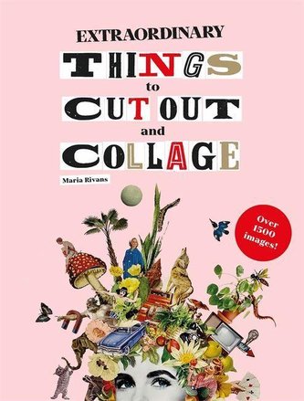 Extraordinary Things to Cut Out and Collage Extraordinary Things to Cut Out and Collage