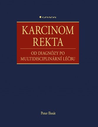 Karcinom rekta - Od diagnózy po multidisciplinární léčbu