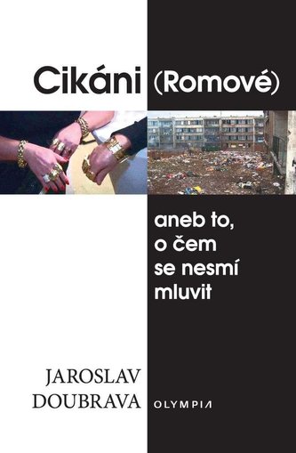 Cikáni (Romové) aneb to, o čem se nesmí mluvit Cikáni (Romové) aneb to, o čem se nesmí mluvit