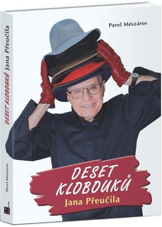Deset klobouků Jana Přeučila Deset klobouků Jana Přeučila