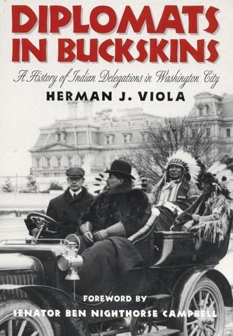 Diplomats in Buckskins: A History of Indian Delegations in Washington City /]cherman J. Viola; Foreword by Ben Nighthorse Campbe