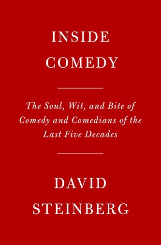 Inside Comedy: The Soul, Wit, and Bite of Comedy and Comedians of the Last Five Decades