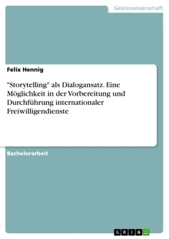 \"Storytelling\" als Dialogansatz. Eine Möglichkeit in der Vorbereitung und Durchführung internationaler Freiwilligendienste