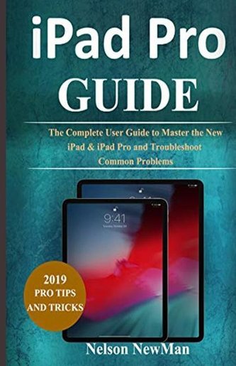iPad Pro: The Complete User Guide to Master The New iPad & iPad Pro and Troubleshoot Common Problems