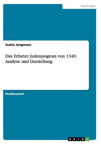 Das Erfurter Judenpogrom von 1349. Analyse und Darstellung