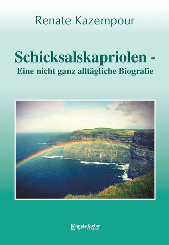Schicksalskapriolen - Eine nicht ganz alltägliche Biografie