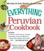 The Everything Peruvian Cookbook: Includes Conchitas a la Parmesana, Chicken Empanadas, Arroz Con Mariscos, Classic Fish Cebiche