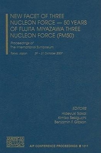 New Facet of Three Nucleon Force - 50 Years of Fujita Miyazawa Three Nucleon Force (FM50): Proceedings of the International Symp