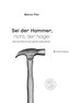 Sei der Hammer, nicht der Nagel