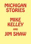 Michigan Stories: Mike Kelley and Jim Shaw