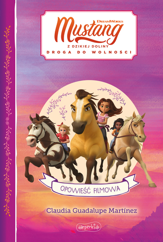 Spirit Mustang z Dzikiej Doliny. Opowieść filmowa Spirit Mustang z Dzikiej Doliny. Opowieść filmowa