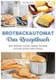 Brotbackautomat - Das Rezeptbuch