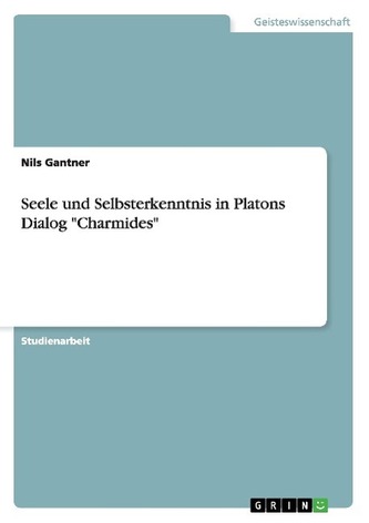 Seele und Selbsterkenntnis in Platons Dialog \"Charmides\"
