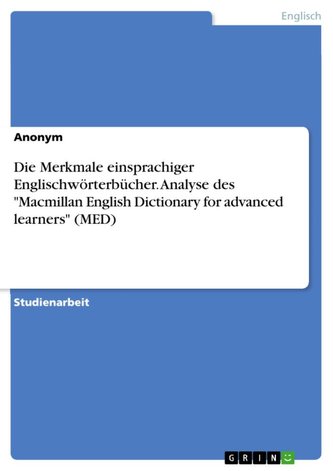 Die Merkmale einsprachiger Englischwörterbücher. Analyse des \"Macmillan English Dictionary for advanced learners\" (MED)